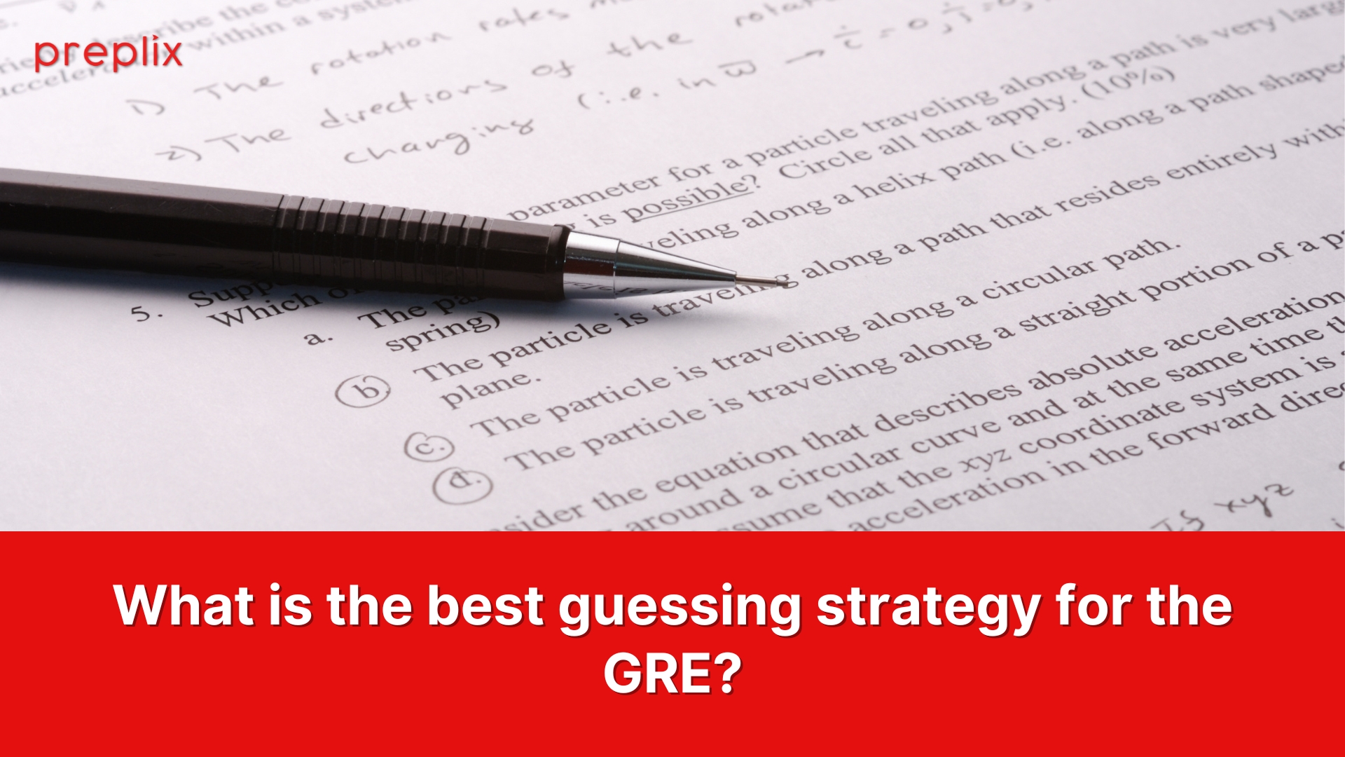 WHAT IS THE BEST GUESSING STRATEGY FOR THE GRE?